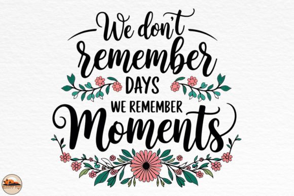 We Don't Remember Days We Remember Moment